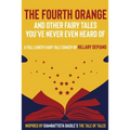 The Fourth Orange and Other Fairy Tales You've Never Even Heard Of: a full length fairy tale comedy play [Theatre Script]