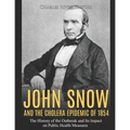 John Snow and the Cholera Epidemic of 1854: The History of the Outbreak and Its Impact on Public Health Measures