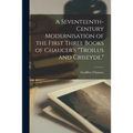 A Seventeenth-century Modernisation of the First Three Books of Chaucer's "Troilus and Criseyde."