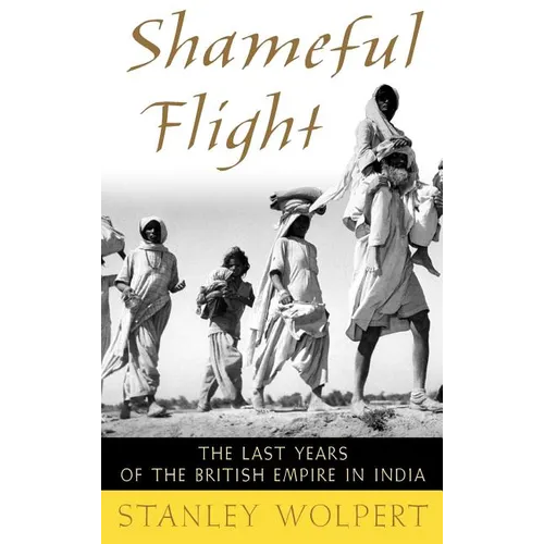 Shameful Flight: The Last Years of the British Empire in India