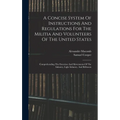 A Concise System Of Instructions And Regulations For The Militia And Volunteers Of The United States: Comprehending The Exercises And Movements Of The