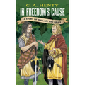 In Freedom's Cause: A Story of Wallace and Bruce