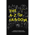 THE A-Z of FANDOM: Harness the Power of Fans to Make World-Changing Brands.