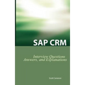 SAP Crm Interview Questions, Answers, and Explanations: SAP Customer Relationship Management Certification Review