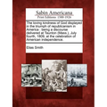 The Loving Kindness of God Displayed in the Triumph of Republicanism in America: Being a Discourse Delivered at Taunton (Mass.), July Fourth, 1809, at