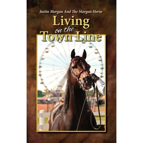 Justin Morgan And The Morgan Horse, Living On The Town Line