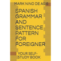 Spanish Grammar and Sentence Pattern for Foreigner: Your Self Study Book