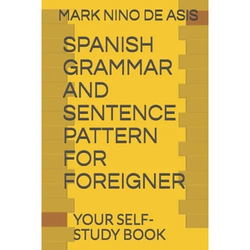 Spanish Grammar and Sentence Pattern for Foreigner: Your Self Study Book