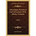 Advantages, Resources And Attractions Of St. Albans, Vermont: (1889)
