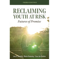 Reclaiming Youth at Risk: Futures of Promise (Reach Alienated Youth and Break the Conflict Cycle Using the Circle of Courage)