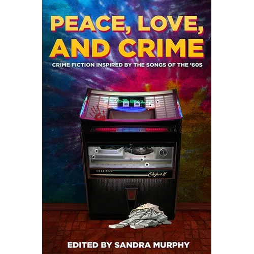 Peace, Love, and Crime: Crime Fiction Inspired by the Songs of the '60s