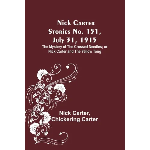 Nick Carter Stories No. 151, July 31, 1915: The Mystery of the Crossed Needles; or Nick Carter and the Yellow Tong