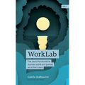 Worklab: Five Years That Shook the Business World and Sparked an AI-First Future