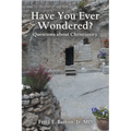 Have You Ever Wondered?: Questions about Christianity
