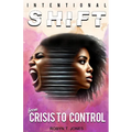 Intentional Shift: From Crisis to Control