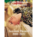 Calla Henkel & Max Pitegoff: German Theater 2010-2022