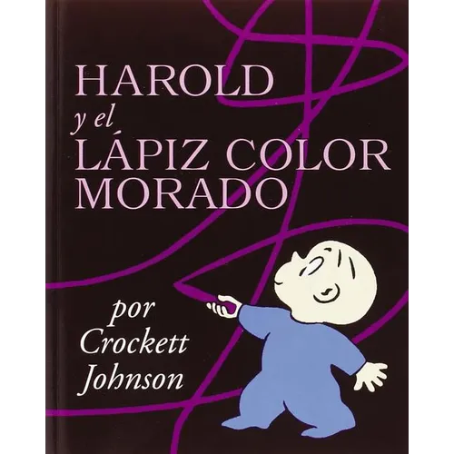 Harold Y El Lápiz Color Morado: Harold and the Purple Crayon (Spanish Edition) = Harold and the Purple Crayon