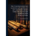 Die Controverse des Ludovicus Cappellus mit den Buxtorfen über das Alter der hebräischen Punctation.