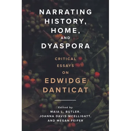 Narrating History, Home, and Dyaspora: Critical Essays on Edwidge Danticat