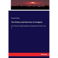 The History and Doctrines of Irvingism: Or of the So-called Catholic and Apostolic Church. Vol. 2