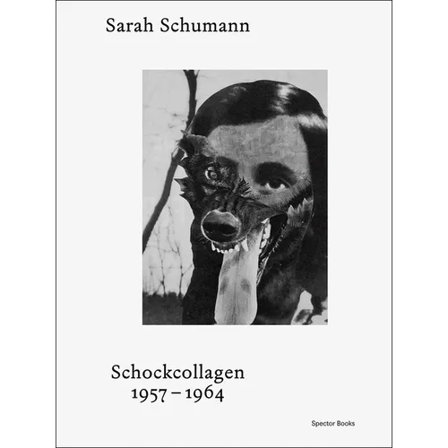 Sarah Schumann: Shock Collages: 1957-1964