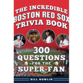 The Incredible Boston Red Sox Trivia Book: 300 Questions for the Super-Fan