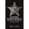 US Secret Service Secrets: Interesting Facts About American Agents And Their Service To The Nation