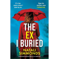 The Ex I Buried: An unputdownable psychological thriller full of jaw-dropping twists