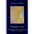 Primary Love: The Elemental Nature of Human Love, Intimacy, and Attachment