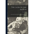 The Lion of the North [microform]: a Tale of the Times of Gustavus Adolphus and the Wars of Religion