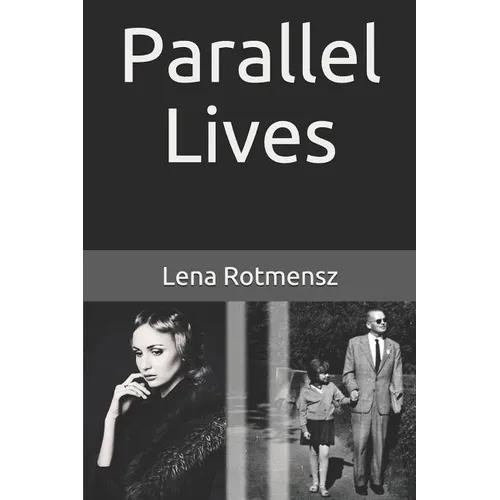 Parallel Lives: The Remarkable Story of a Young Jewish Family Separated by World War II