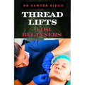 Thread Lifts for Beginners: Comprehensive Guide To Non-Surgical Facial Rejuvenation, Techniques, Benefits, And Aftercare Tips