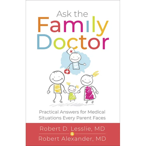 Ask the Family Doctor: Practical Answers for Medical Situations Every Parent Faces