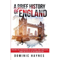 A Brief History of England: Tracing the Crossroads of Cultures and Conflicts from the Celts to the Modern Era