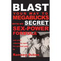 BLAST Your Way To Megabuck$ with my SECRET Sex-Power Formula: ...and other reflections upon the spiritual path