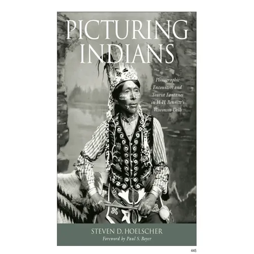 Picturing Indians: Photographic Encounters and Tourist Fantasies in H. H. Bennett's Wisconsin Dells - Paperback
