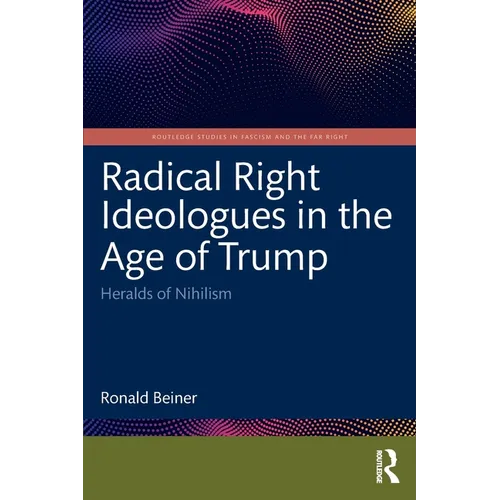 Radical Right Ideologues in the Age of Trump: Heralds of Nihilism
