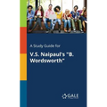 A Study Guide for V.S. Naipaul's "B. Wordsworth"
