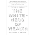 The Whiteness of Wealth: How the Tax System Impoverishes Black Americans--And How We Can Fix It