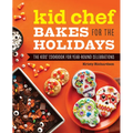 Kid Chef Bakes for the Holidays: The Kids' Cookbook for Year-Round Celebrations