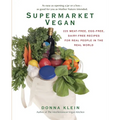 Supermarket Vegan: 225 Meat-Free, Egg-Free, Dairy-Free Recipes for Real People in the Real World: A Cookbook