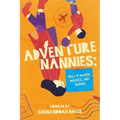 Adventure Nannies: Tales of Wonder, Wildness, and Wisdom