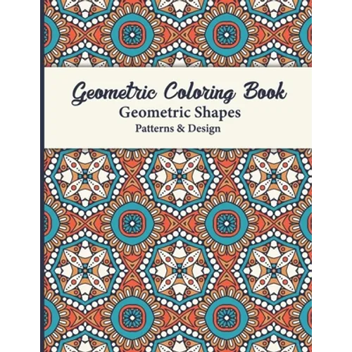 Geometric Coloring Book: The Mindfulness Coloring Book and Patterns Coloring Pages for Relaxation and Stress Relief for Adults contains simple