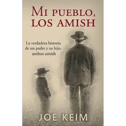Mi pueblo, los amish: La verdadera historia de un padre y su hijo, ambos amish.