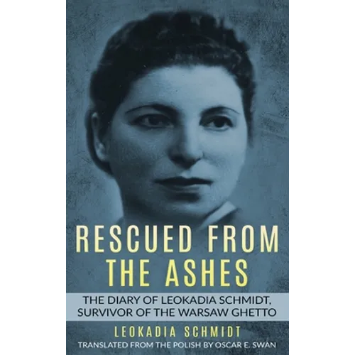 Rescued from the Ashes: The Diary of Leokadia Schmidt, Survivor of the Warsaw Ghetto