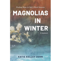 Magnolias in Winter: Finding Hope in Life's Hard Seasons