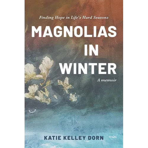Magnolias in Winter: Finding Hope in Life's Hard Seasons