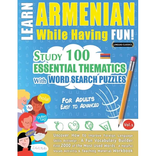 Learn Armenian While Having Fun! - For Adults: Easy to Advanced - Study 100 Essential Thematics with Word Search Puzzles - Vol.1