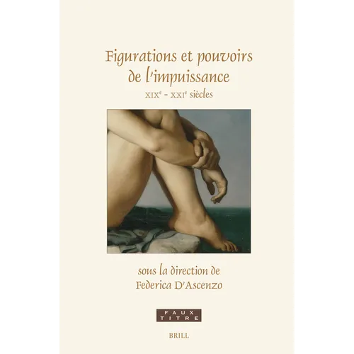 Figurations Et Pouvoirs de l'Impuissance: XIXe - Xxie Siècles