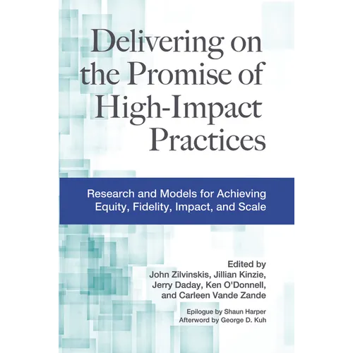 Delivering on the Promise of High-Impact Practices: Research and Models for Achieving Equity, Fidelity, Impact, and Scale